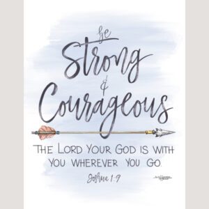 Be Strong & Courageous Watercolor Painting by Julie Hammer